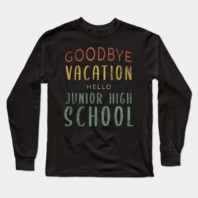 Goodbye Vacation Hello Junior High School - Back To School Long Sleeve T-Shirt by zerouss